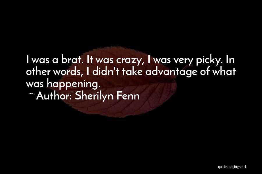 Sherilyn Fenn Quotes: I Was A Brat. It Was Crazy, I Was Very Picky. In Other Words, I Didn't Take Advantage Of What