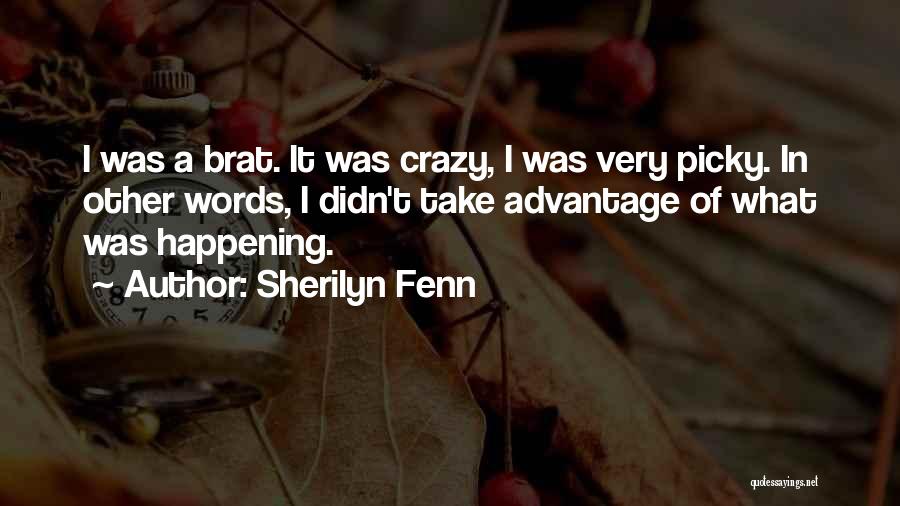 Sherilyn Fenn Quotes: I Was A Brat. It Was Crazy, I Was Very Picky. In Other Words, I Didn't Take Advantage Of What