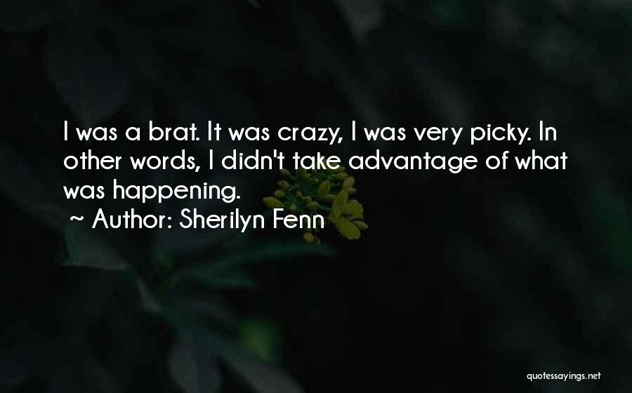 Sherilyn Fenn Quotes: I Was A Brat. It Was Crazy, I Was Very Picky. In Other Words, I Didn't Take Advantage Of What