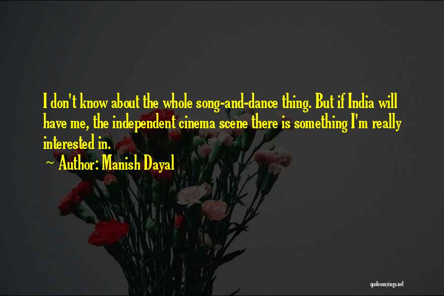 Manish Dayal Quotes: I Don't Know About The Whole Song-and-dance Thing. But If India Will Have Me, The Independent Cinema Scene There Is