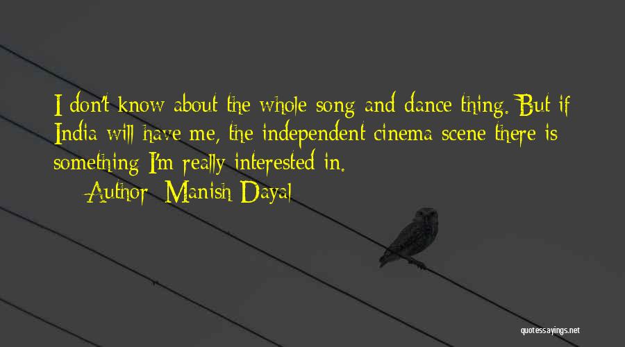 Manish Dayal Quotes: I Don't Know About The Whole Song-and-dance Thing. But If India Will Have Me, The Independent Cinema Scene There Is