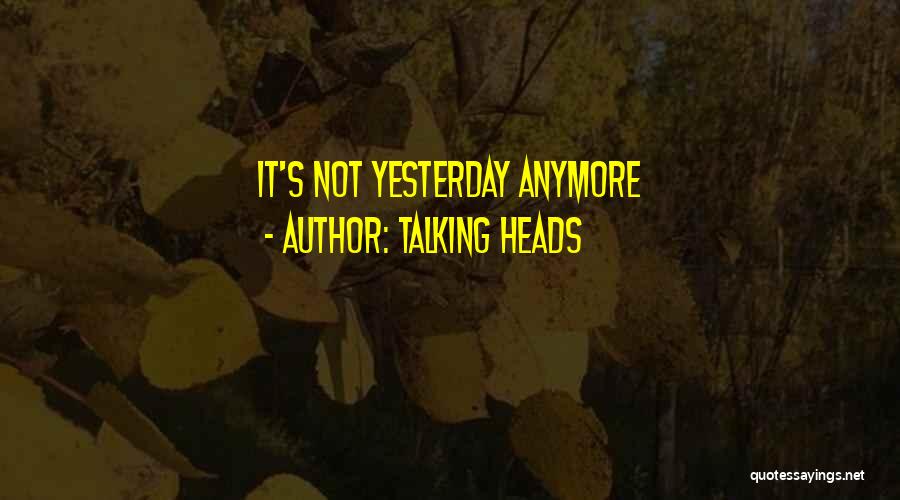 Talking Heads Quotes: It's Not Yesterday Anymore