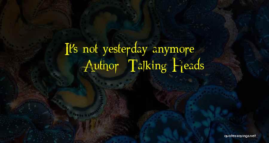 Talking Heads Quotes: It's Not Yesterday Anymore