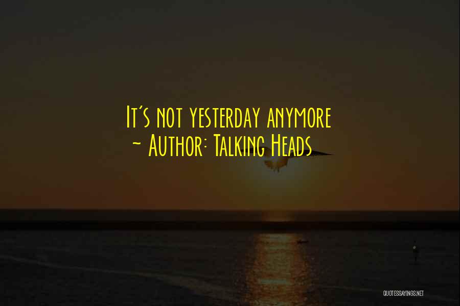 Talking Heads Quotes: It's Not Yesterday Anymore