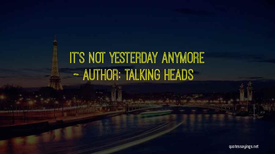 Talking Heads Quotes: It's Not Yesterday Anymore