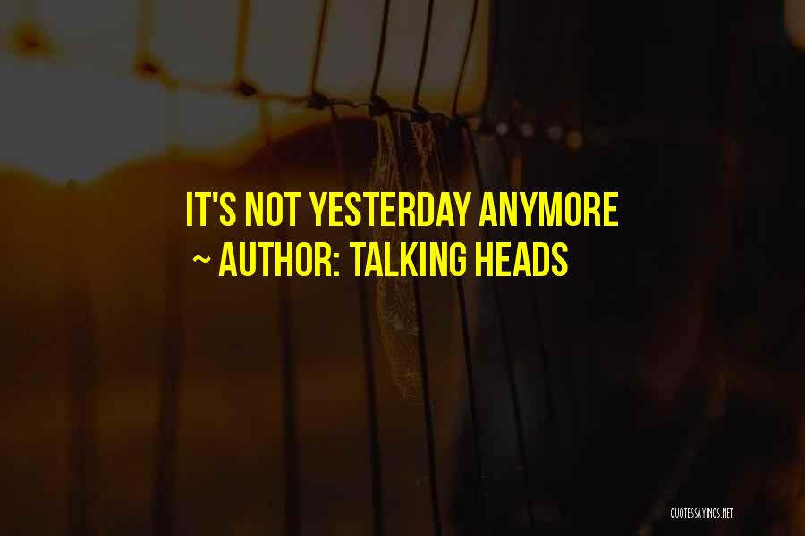 Talking Heads Quotes: It's Not Yesterday Anymore