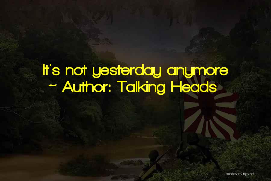 Talking Heads Quotes: It's Not Yesterday Anymore