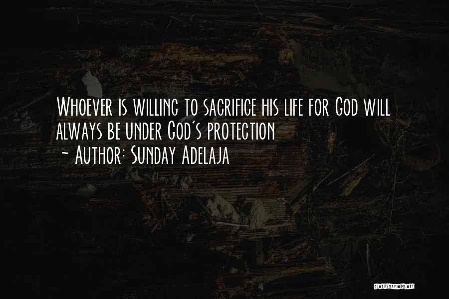 Sunday Adelaja Quotes: Whoever Is Willing To Sacrifice His Life For God Will Always Be Under God's Protection