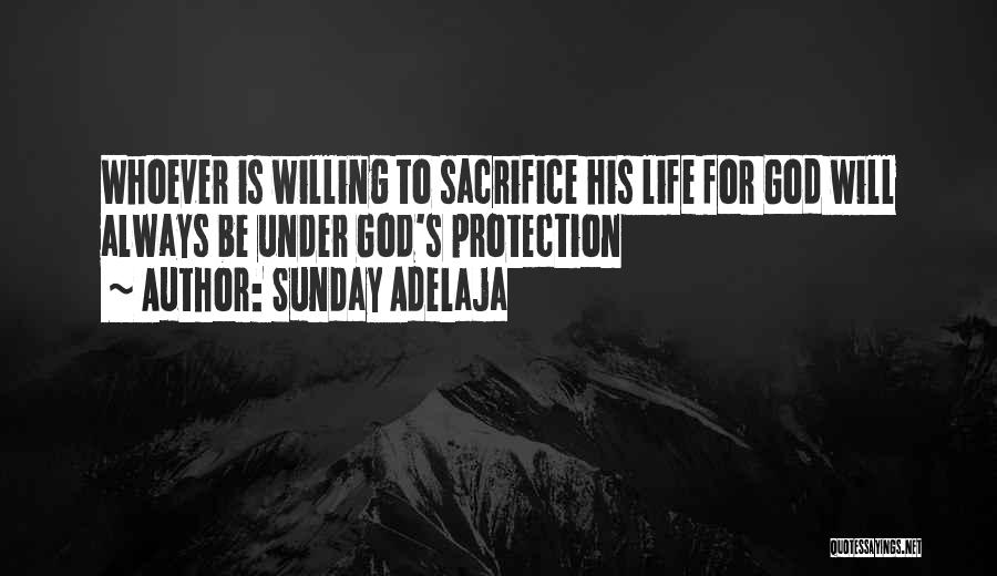Sunday Adelaja Quotes: Whoever Is Willing To Sacrifice His Life For God Will Always Be Under God's Protection