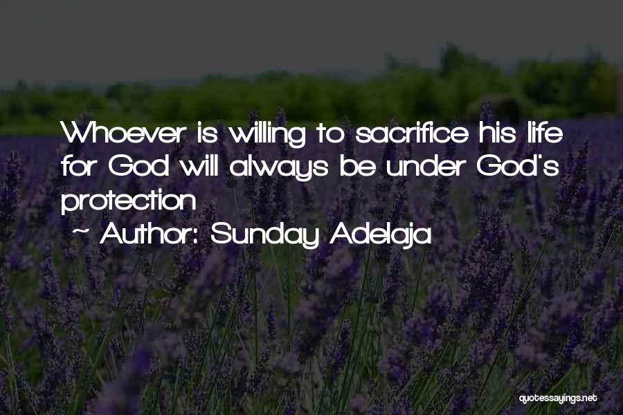 Sunday Adelaja Quotes: Whoever Is Willing To Sacrifice His Life For God Will Always Be Under God's Protection