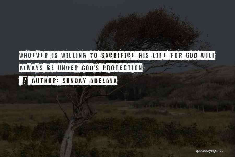 Sunday Adelaja Quotes: Whoever Is Willing To Sacrifice His Life For God Will Always Be Under God's Protection