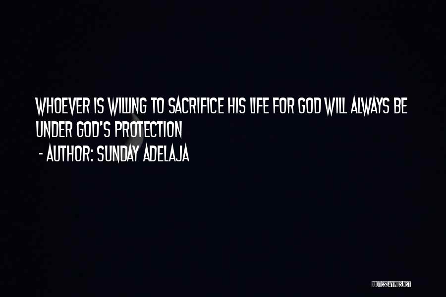 Sunday Adelaja Quotes: Whoever Is Willing To Sacrifice His Life For God Will Always Be Under God's Protection