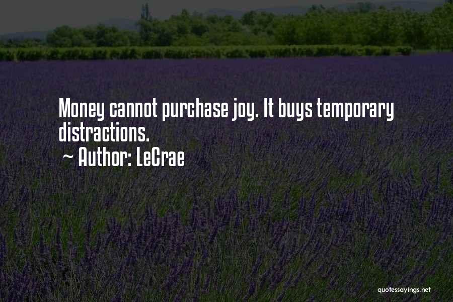 LeCrae Quotes: Money Cannot Purchase Joy. It Buys Temporary Distractions.