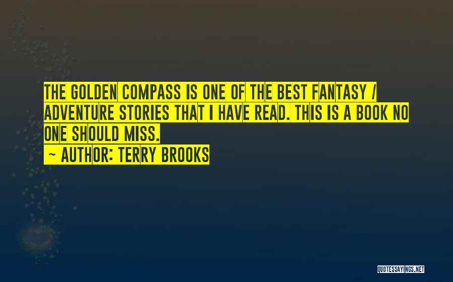 Terry Brooks Quotes: The Golden Compass Is One Of The Best Fantasy / Adventure Stories That I Have Read. This Is A Book
