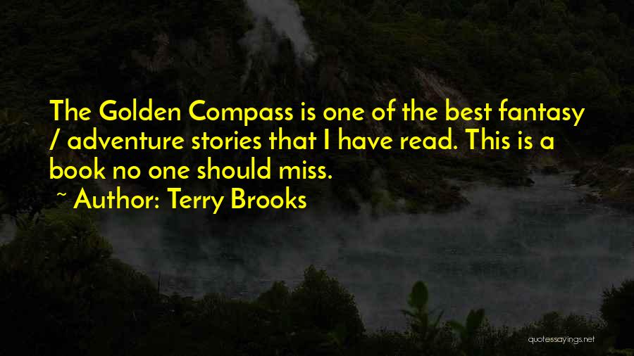 Terry Brooks Quotes: The Golden Compass Is One Of The Best Fantasy / Adventure Stories That I Have Read. This Is A Book