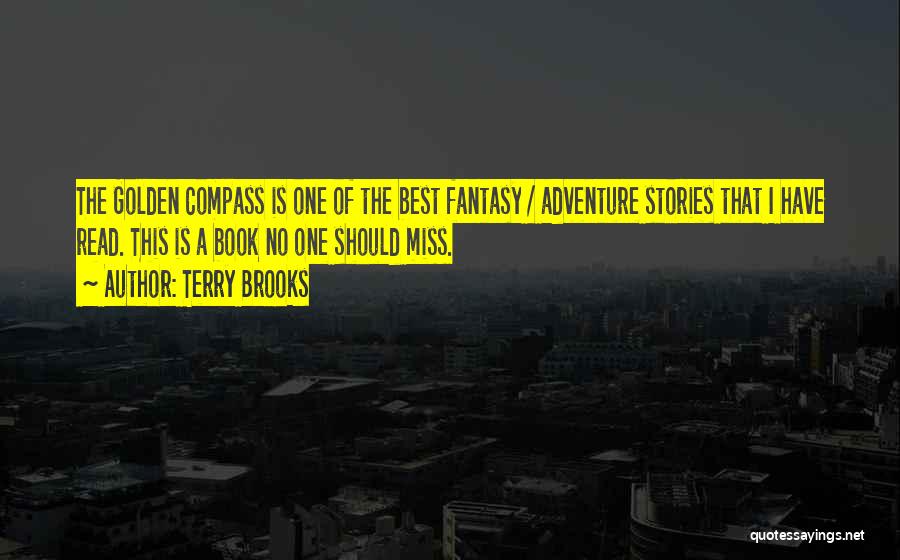 Terry Brooks Quotes: The Golden Compass Is One Of The Best Fantasy / Adventure Stories That I Have Read. This Is A Book