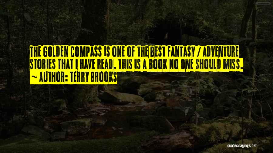 Terry Brooks Quotes: The Golden Compass Is One Of The Best Fantasy / Adventure Stories That I Have Read. This Is A Book