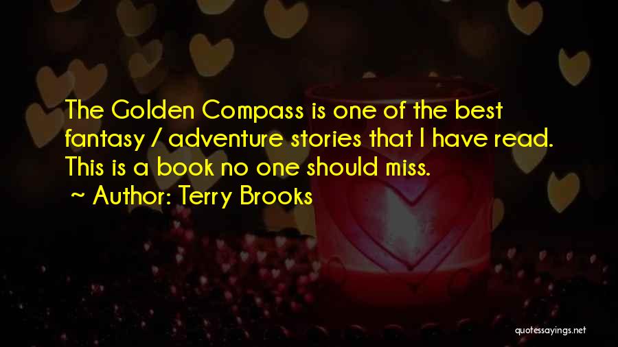 Terry Brooks Quotes: The Golden Compass Is One Of The Best Fantasy / Adventure Stories That I Have Read. This Is A Book