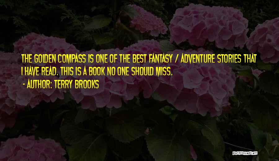 Terry Brooks Quotes: The Golden Compass Is One Of The Best Fantasy / Adventure Stories That I Have Read. This Is A Book