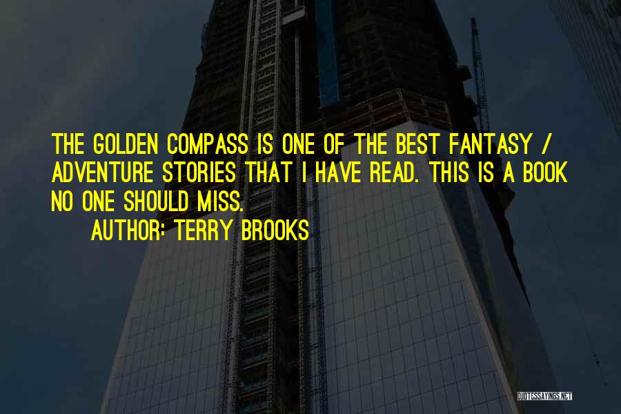 Terry Brooks Quotes: The Golden Compass Is One Of The Best Fantasy / Adventure Stories That I Have Read. This Is A Book