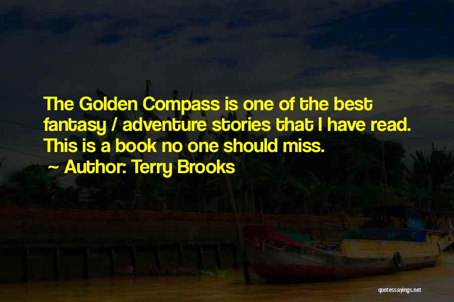 Terry Brooks Quotes: The Golden Compass Is One Of The Best Fantasy / Adventure Stories That I Have Read. This Is A Book