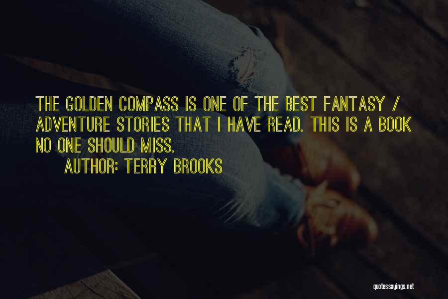 Terry Brooks Quotes: The Golden Compass Is One Of The Best Fantasy / Adventure Stories That I Have Read. This Is A Book