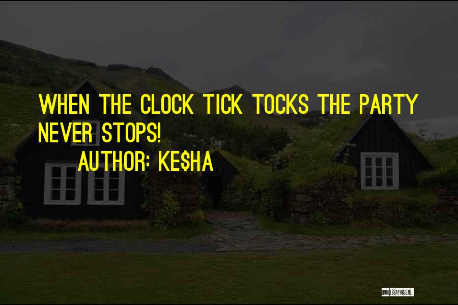 Ke$ha Quotes: When The Clock Tick Tocks The Party Never Stops!