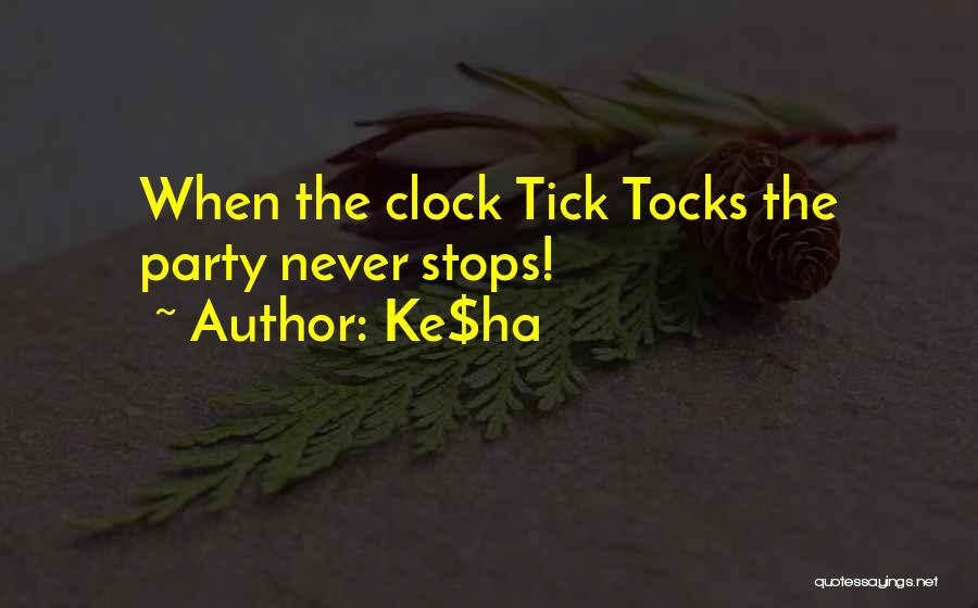 Ke$ha Quotes: When The Clock Tick Tocks The Party Never Stops!