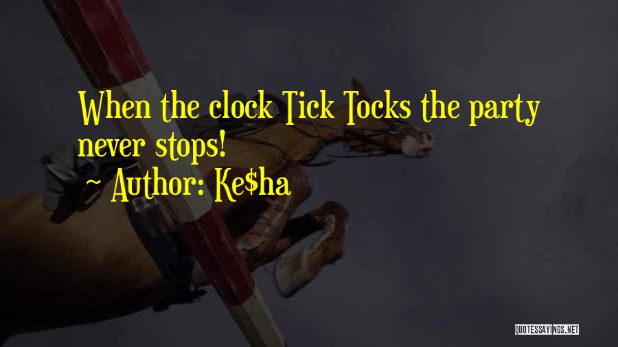 Ke$ha Quotes: When The Clock Tick Tocks The Party Never Stops!