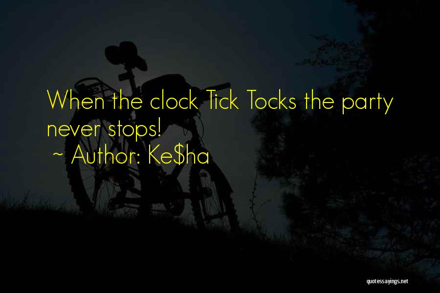 Ke$ha Quotes: When The Clock Tick Tocks The Party Never Stops!