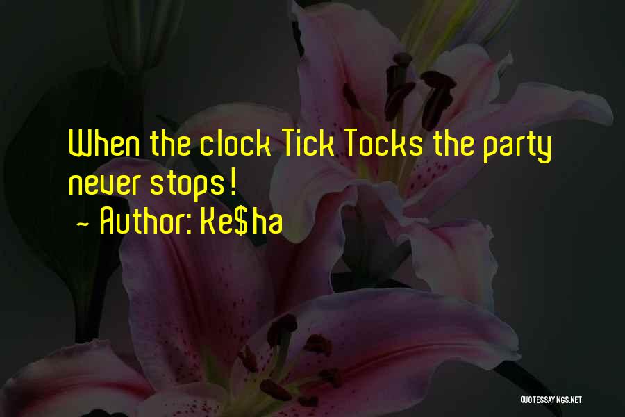 Ke$ha Quotes: When The Clock Tick Tocks The Party Never Stops!