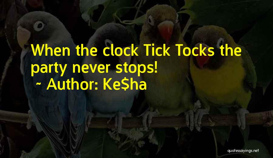Ke$ha Quotes: When The Clock Tick Tocks The Party Never Stops!