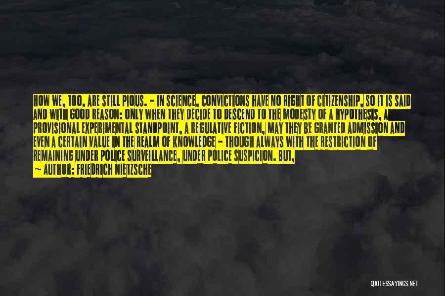 Friedrich Nietzsche Quotes: How We, Too, Are Still Pious. - In Science, Convictions Have No Right Of Citizenship, So It Is Said And