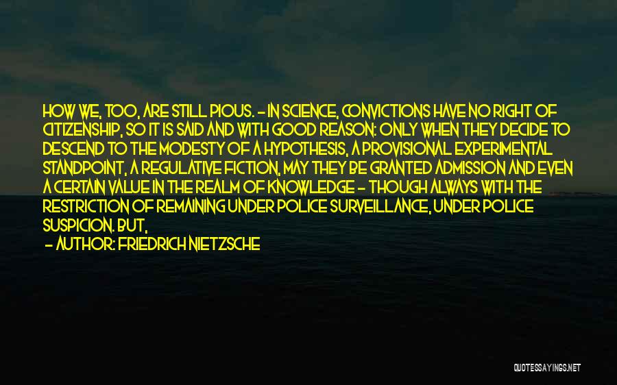 Friedrich Nietzsche Quotes: How We, Too, Are Still Pious. - In Science, Convictions Have No Right Of Citizenship, So It Is Said And