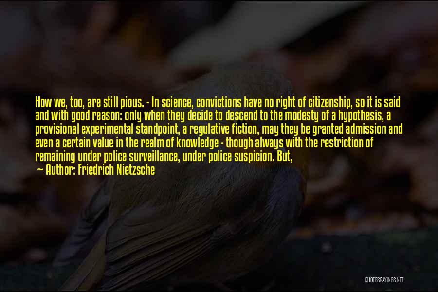 Friedrich Nietzsche Quotes: How We, Too, Are Still Pious. - In Science, Convictions Have No Right Of Citizenship, So It Is Said And