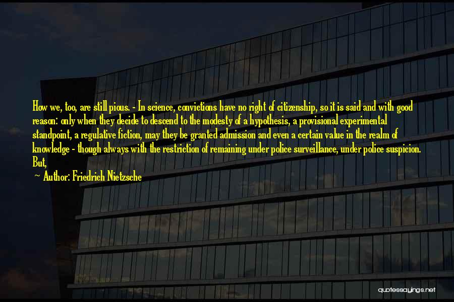 Friedrich Nietzsche Quotes: How We, Too, Are Still Pious. - In Science, Convictions Have No Right Of Citizenship, So It Is Said And