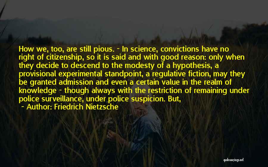 Friedrich Nietzsche Quotes: How We, Too, Are Still Pious. - In Science, Convictions Have No Right Of Citizenship, So It Is Said And