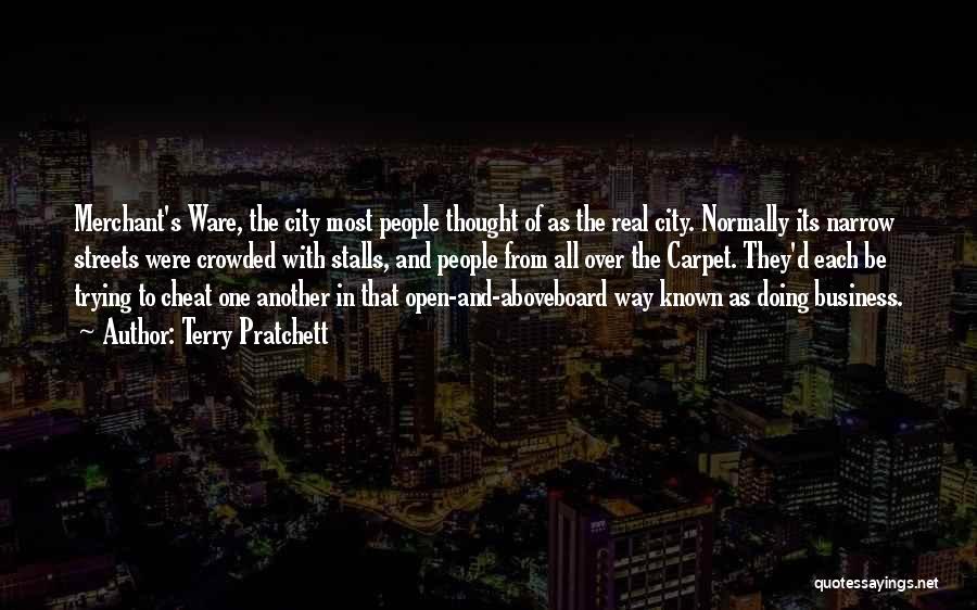 Terry Pratchett Quotes: Merchant's Ware, The City Most People Thought Of As The Real City. Normally Its Narrow Streets Were Crowded With Stalls,