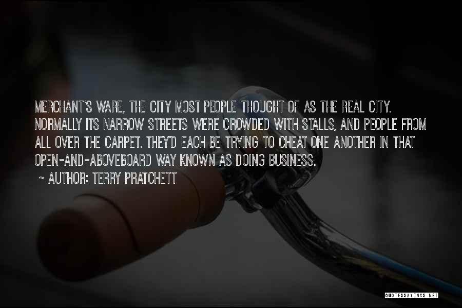 Terry Pratchett Quotes: Merchant's Ware, The City Most People Thought Of As The Real City. Normally Its Narrow Streets Were Crowded With Stalls,