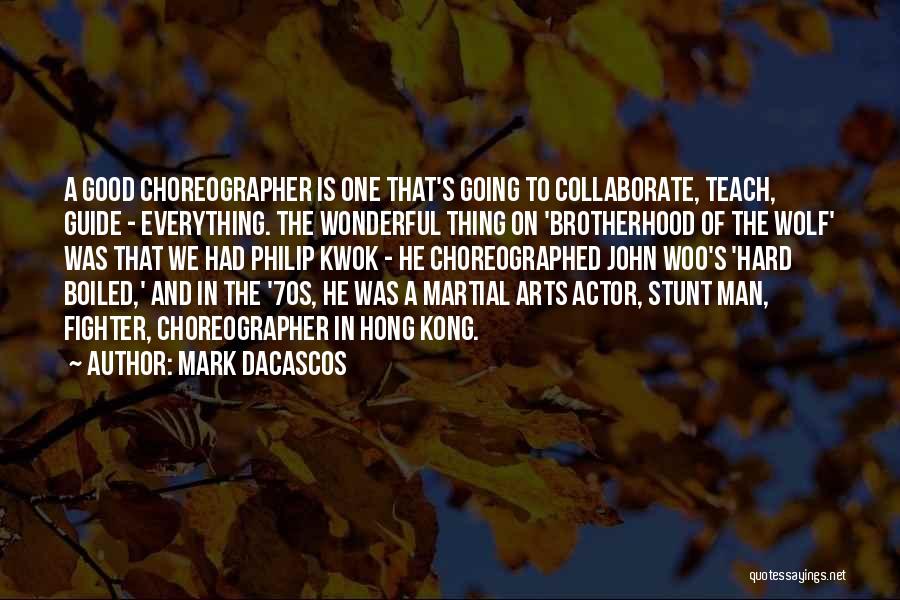 Mark Dacascos Quotes: A Good Choreographer Is One That's Going To Collaborate, Teach, Guide - Everything. The Wonderful Thing On 'brotherhood Of The