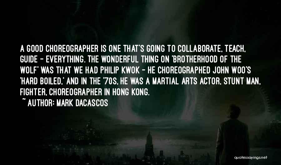 Mark Dacascos Quotes: A Good Choreographer Is One That's Going To Collaborate, Teach, Guide - Everything. The Wonderful Thing On 'brotherhood Of The
