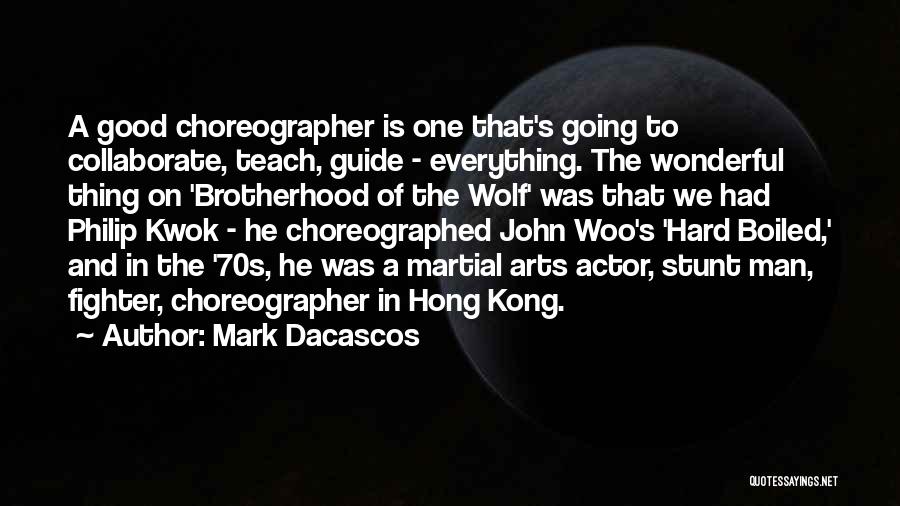 Mark Dacascos Quotes: A Good Choreographer Is One That's Going To Collaborate, Teach, Guide - Everything. The Wonderful Thing On 'brotherhood Of The