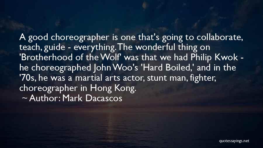 Mark Dacascos Quotes: A Good Choreographer Is One That's Going To Collaborate, Teach, Guide - Everything. The Wonderful Thing On 'brotherhood Of The