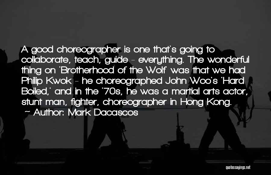Mark Dacascos Quotes: A Good Choreographer Is One That's Going To Collaborate, Teach, Guide - Everything. The Wonderful Thing On 'brotherhood Of The