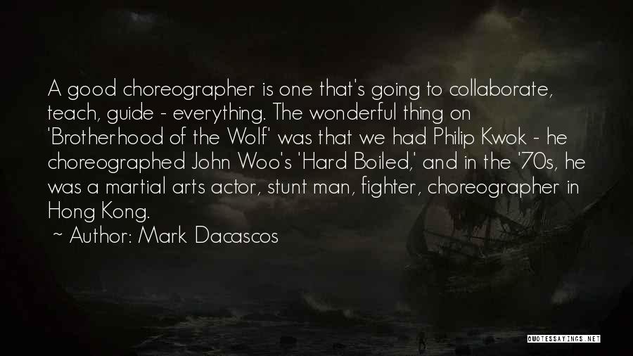 Mark Dacascos Quotes: A Good Choreographer Is One That's Going To Collaborate, Teach, Guide - Everything. The Wonderful Thing On 'brotherhood Of The