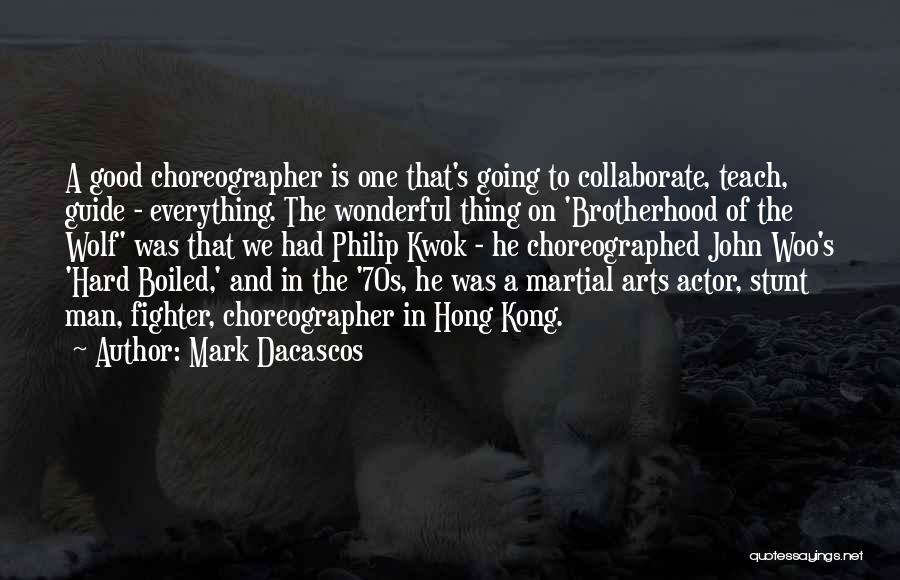 Mark Dacascos Quotes: A Good Choreographer Is One That's Going To Collaborate, Teach, Guide - Everything. The Wonderful Thing On 'brotherhood Of The