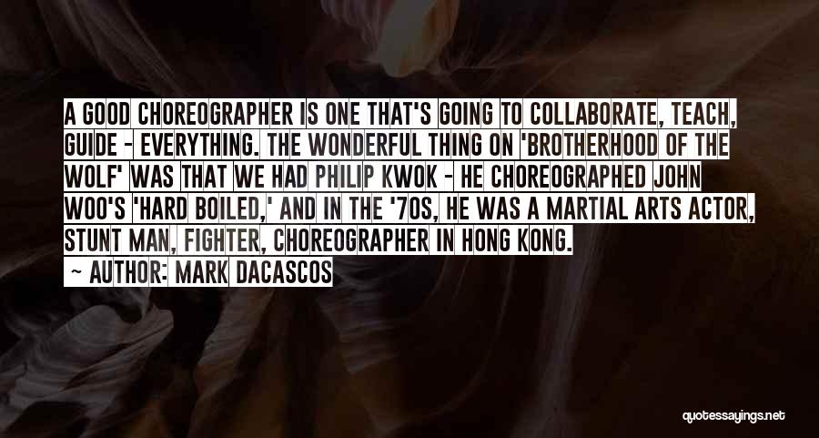 Mark Dacascos Quotes: A Good Choreographer Is One That's Going To Collaborate, Teach, Guide - Everything. The Wonderful Thing On 'brotherhood Of The