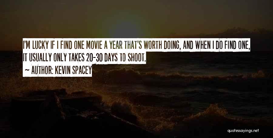 Kevin Spacey Quotes: I'm Lucky If I Find One Movie A Year That's Worth Doing, And When I Do Find One, It Usually