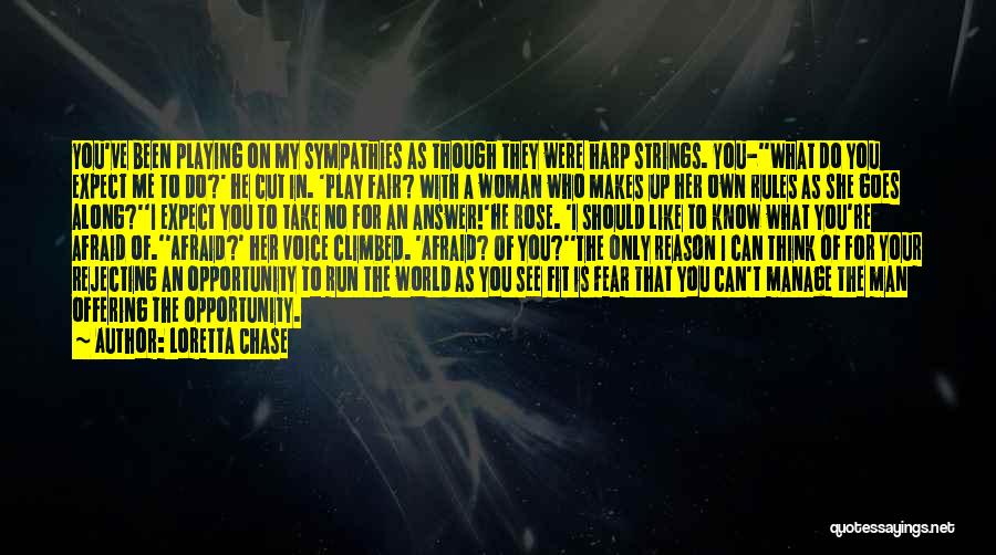 Loretta Chase Quotes: You've Been Playing On My Sympathies As Though They Were Harp Strings. You-''what Do You Expect Me To Do?' He