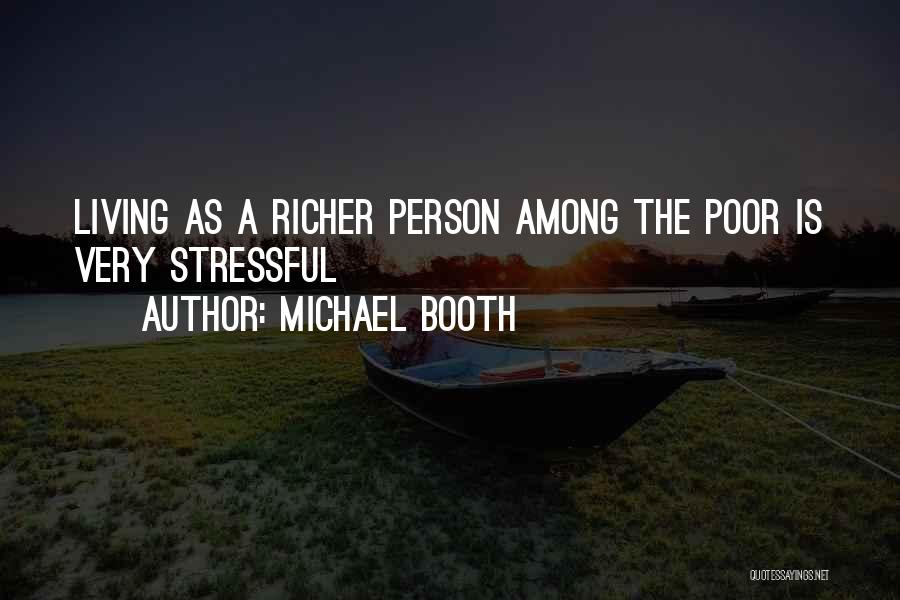 Michael Booth Quotes: Living As A Richer Person Among The Poor Is Very Stressful